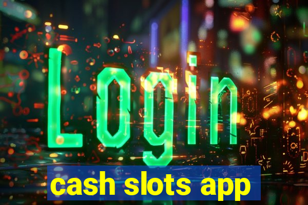 cash slots app