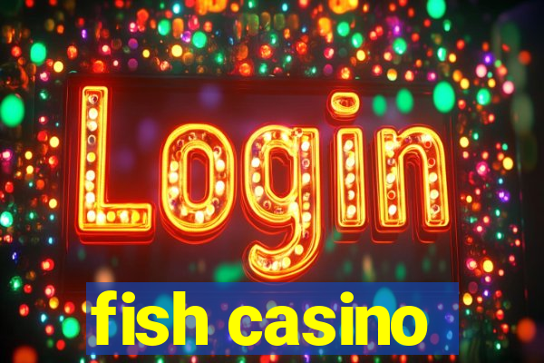 fish casino