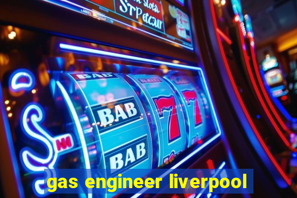 gas engineer liverpool