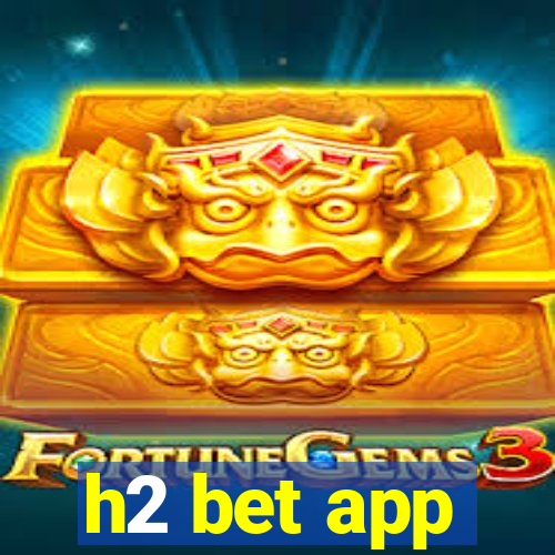 h2 bet app