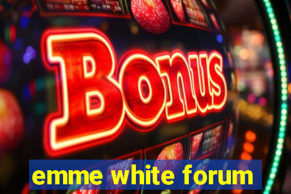 emme white forum