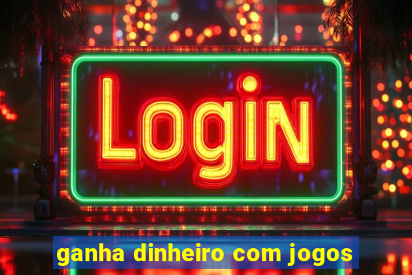 ganha dinheiro com jogos