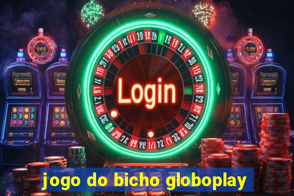 jogo do bicho globoplay