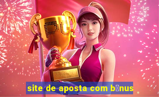 site de aposta com b么nus