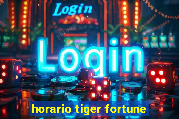 horario tiger fortune