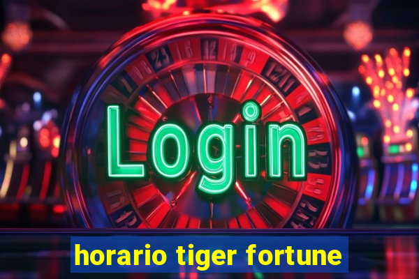 horario tiger fortune