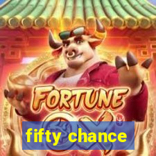 fifty chance