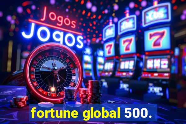 fortune global 500.