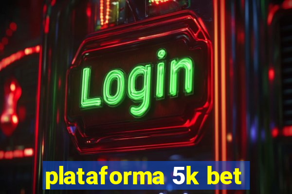 plataforma 5k bet