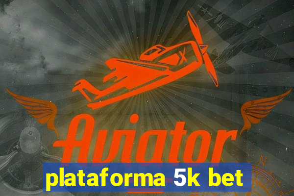 plataforma 5k bet