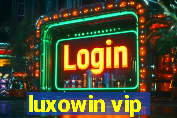 luxowin vip