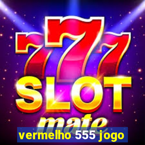 vermelho 555 jogo