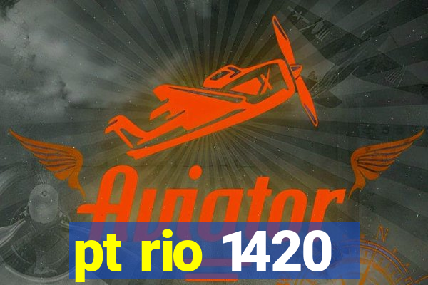 pt rio 1420