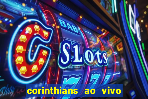 corinthians ao vivo multi canais