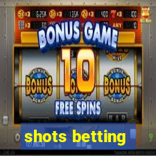 shots betting