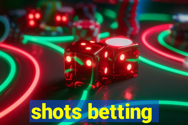 shots betting