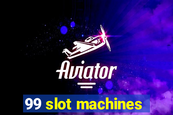 99 slot machines