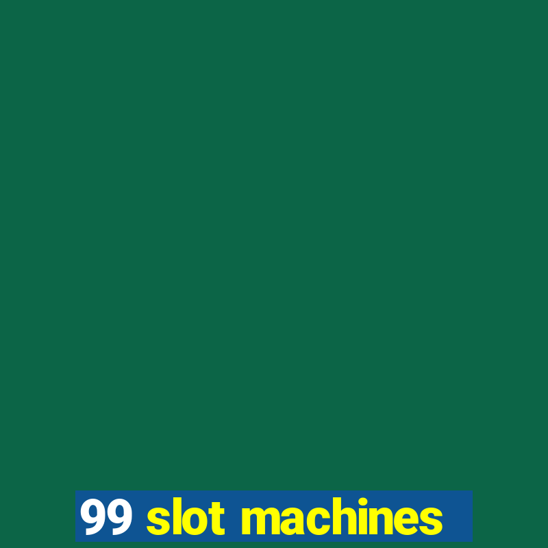 99 slot machines