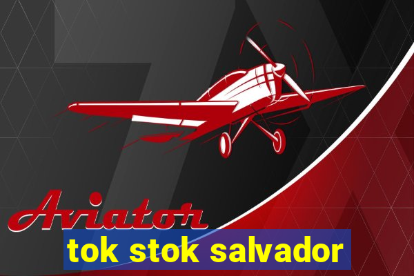 tok stok salvador