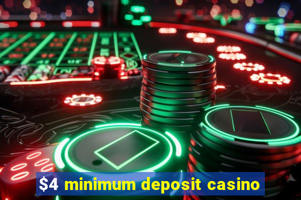 $4 minimum deposit casino