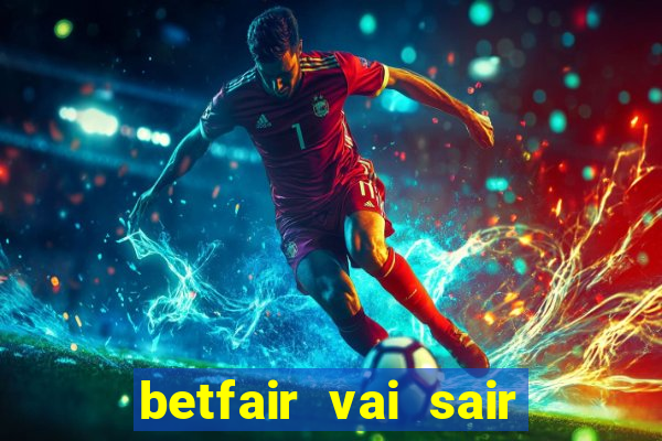 betfair vai sair do brasil