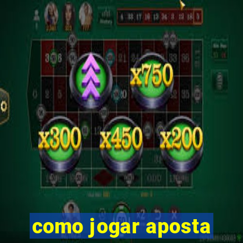 como jogar aposta