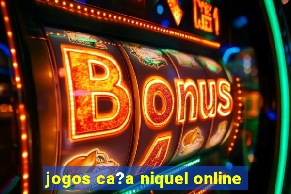 jogos ca?a niquel online