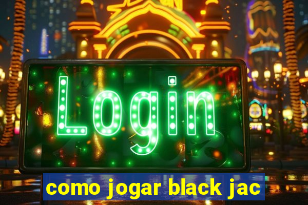 como jogar black jac