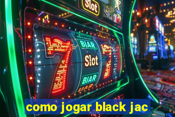 como jogar black jac