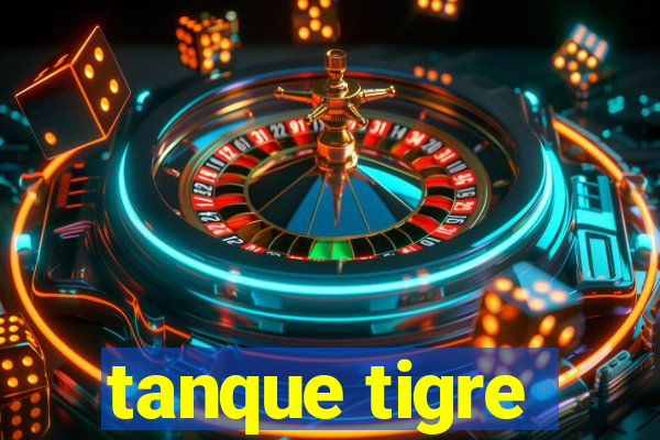 tanque tigre