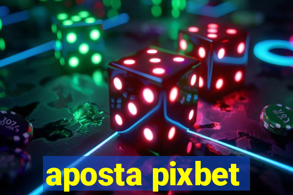 aposta pixbet