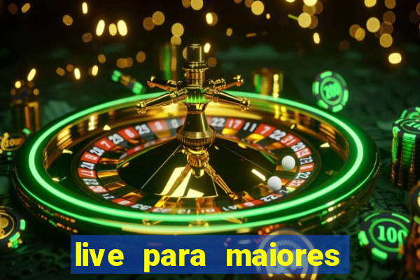 live para maiores de 18