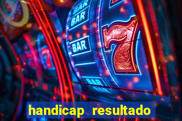 handicap resultado final - 1