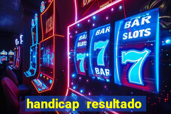 handicap resultado final - 1