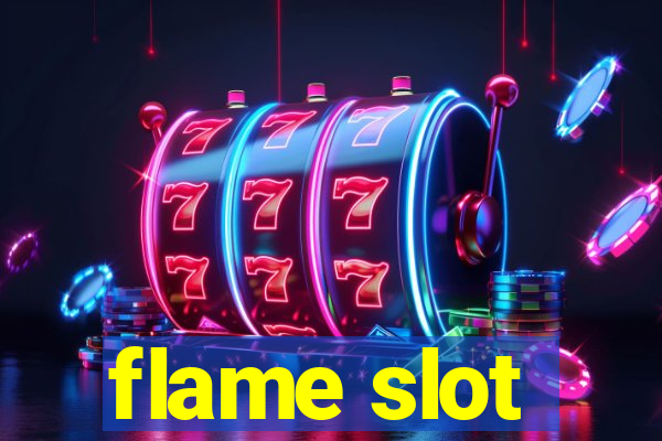 flame slot