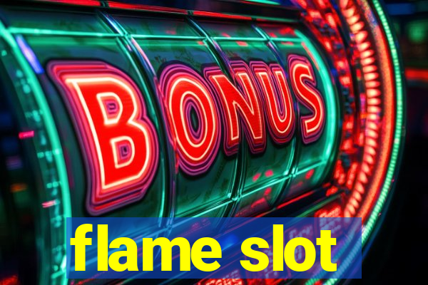 flame slot