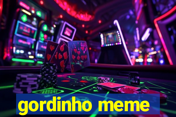 gordinho meme