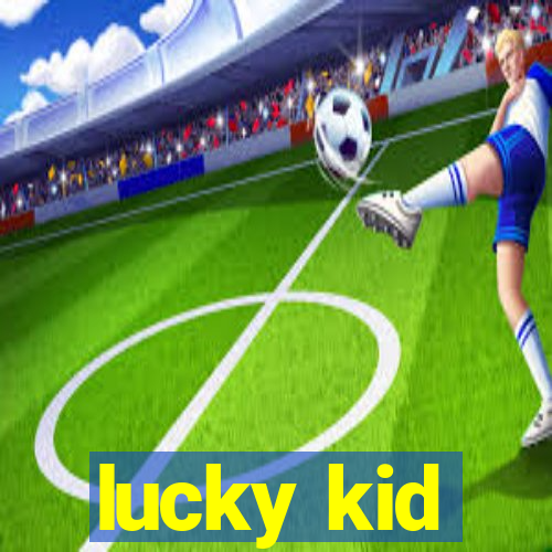 lucky kid