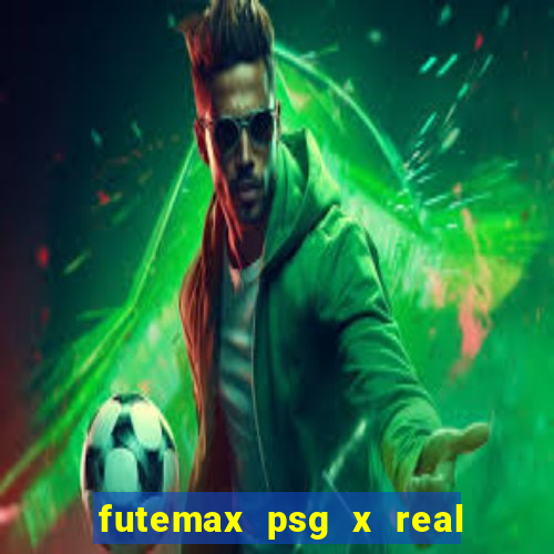 futemax psg x real madrid ao vivo