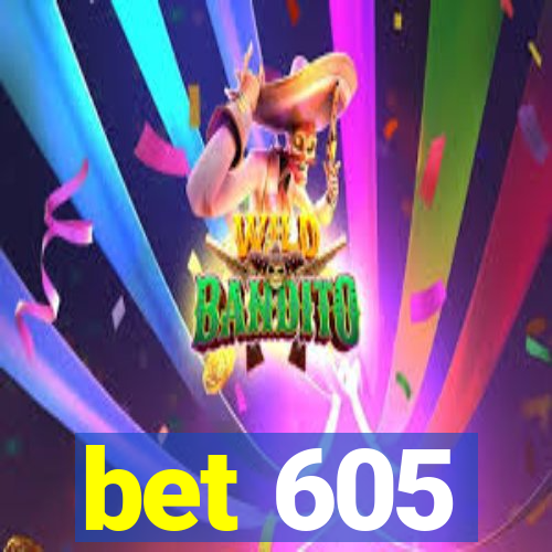 bet 605