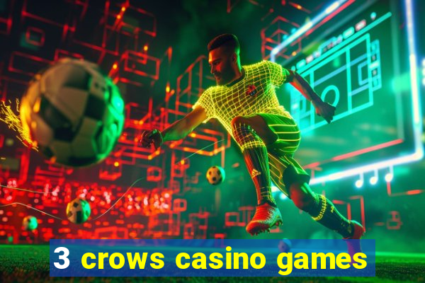 3 crows casino games