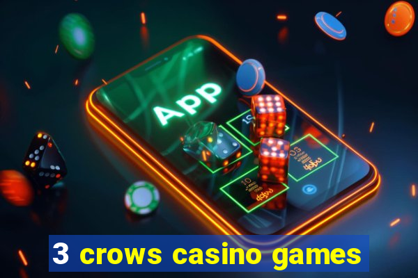 3 crows casino games