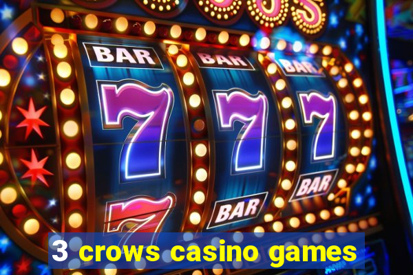 3 crows casino games