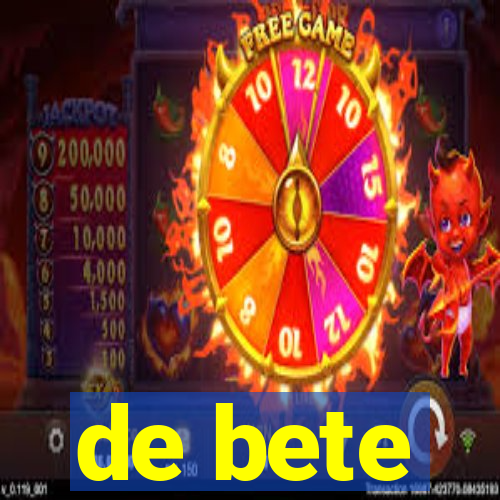 de bete