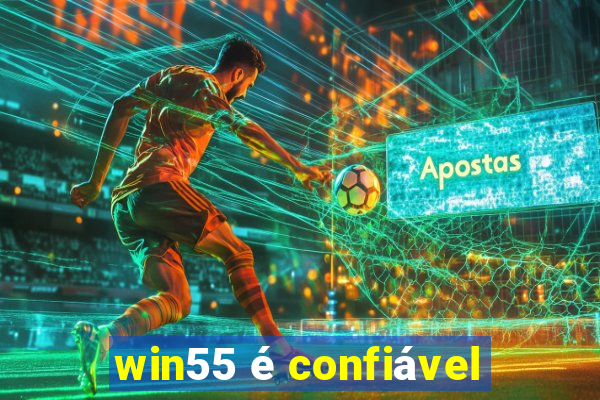 win55 é confiável