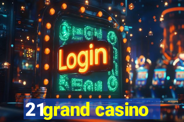 21grand casino