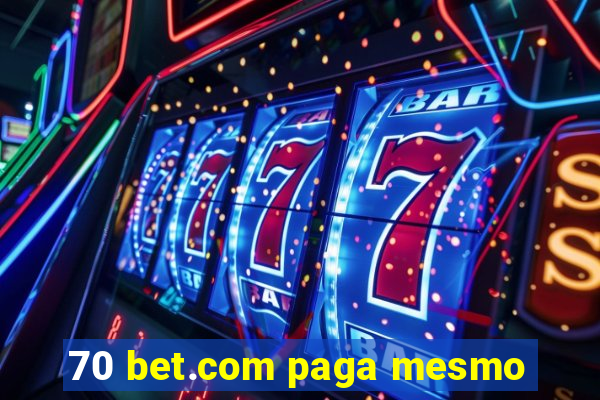 70 bet.com paga mesmo