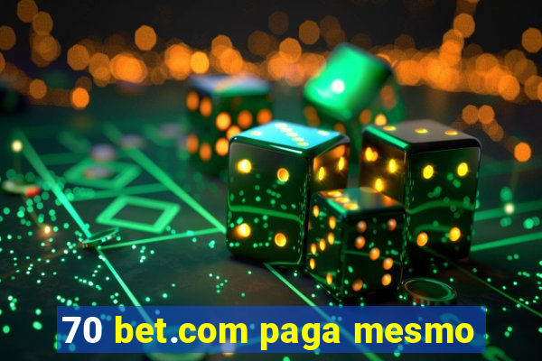 70 bet.com paga mesmo