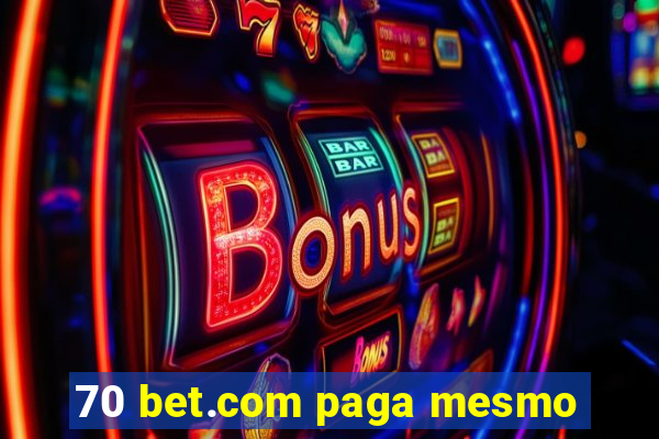 70 bet.com paga mesmo