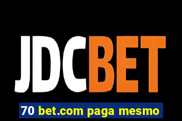 70 bet.com paga mesmo